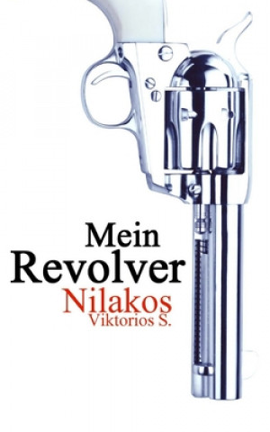 Knjiga Mein Revolver Viktorios S Nilakos