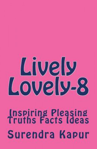 Carte Lively Lovely -8: Inspiring Pleasing Truths Facts Ideas Surendra Kapur