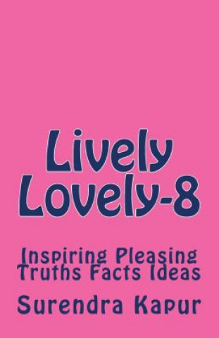 Kniha Lively Lovely -8: Inspiring Pleasing Truths Facts Ideas Surendra Kapur