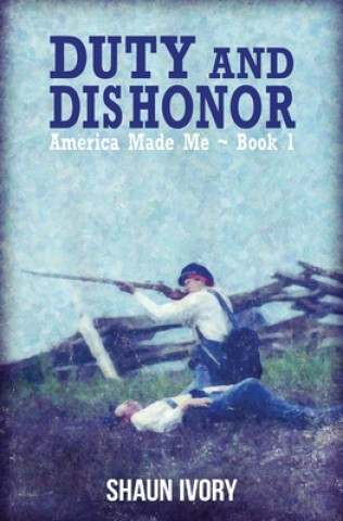 Knjiga Duty and Dishonor: America Made Me: Book 1 Shaun Ivory