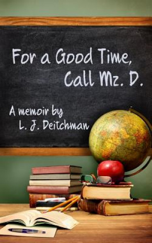 Kniha For A Good Time, Call Mz. D.: A Memoir L J Deitchman