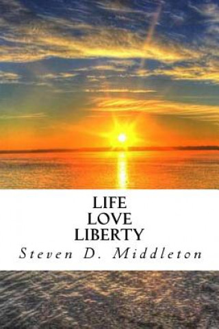 Carte Life Love Liberty Steven D Middleton
