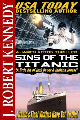 Книга Sins of the Titanic: A James Acton Thriller Book #13 J Robert Kennedy