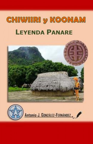 Buch CHIWIIRI y KOONAM: Leyenda Panare Antonio J Gonzalez-Fernandez