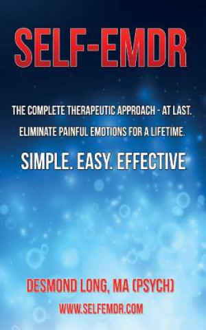 Kniha Self-EMDR: The Complete Therapeutic Approach - At Last. Eliminate Painful Emotions For A Lifetime. Simple. Easy. Effective. Desmond Long Ma