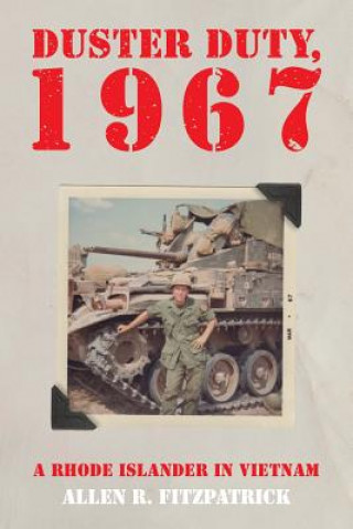 Könyv Duster Duty, 1967: A Rhode Islander In Vietnam Allen R Fitzpatrick