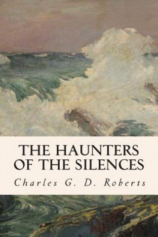 Kniha The Haunters of the Silences Charles G D Roberts