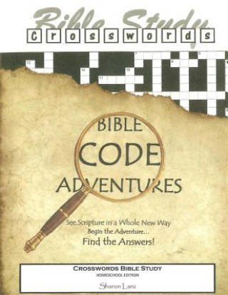 Kniha Crosswords Bible Study: Bible Code Adventures Homeschool Edition Sharon Lanz