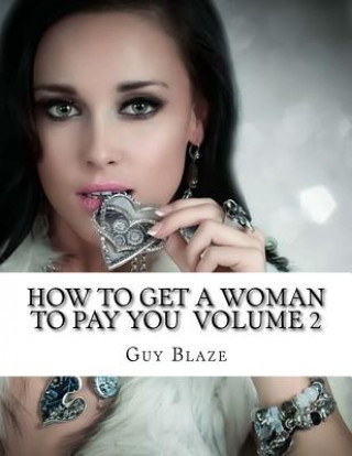 Book How To Get A Woman To Pay You Volume 2 Guy Blaze