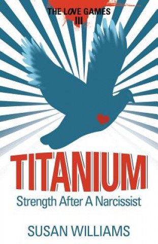 Knjiga Titanium: Strength After A Narcissist Susan Williams