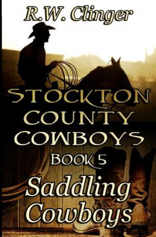 Kniha Stockton County Cowboys Book 5: Saddling Cowboys R W Clinger