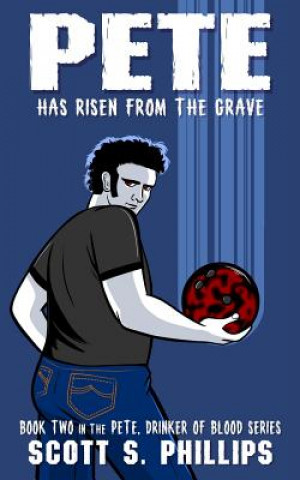 Kniha Pete Has Risen from the Grave Scott S Phillips