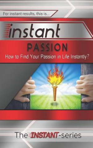 Książka Instant Passion: How to Find Your Passion in Life Instantly! The Instant-Series