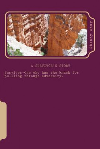 Book A Survivors Story: Survivor-one who has the knack for pulling through adversity Shanny Anny