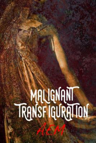 Knjiga Malignant Transfiguration A E M