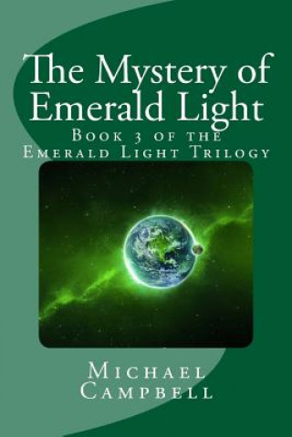Carte The Mystery of Emerald Light: Book 3 of the Emerald Light Trilogy Michael Campbell