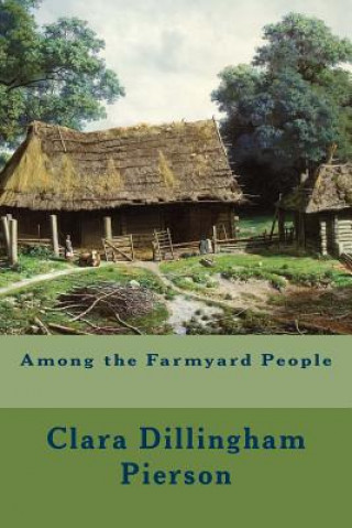 Livre Among the Farmyard People Clara Dillingham Pierson