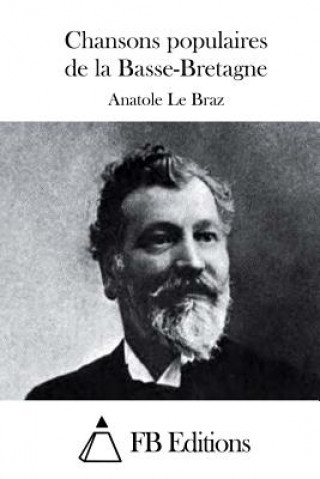 Kniha Chansons populaires de la Basse-Bretagne Anatole Le Braz
