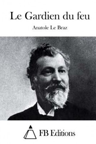 Könyv Le Gardien du feu Anatole Le Braz