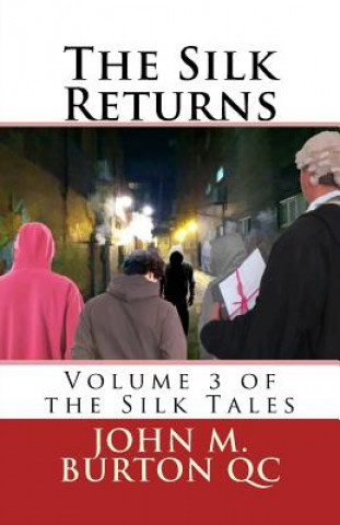 Könyv The Silk Returns: Volume 3 of the Silk Tales MR John M Burton Qc