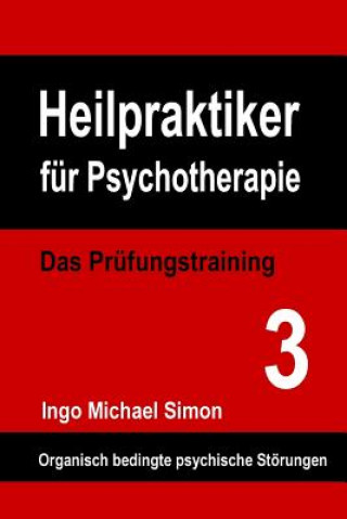 Könyv Heilpraktiker für Psychotherapie: Das Prüfungstraining Band 3: Organische Psychosen Ingo Michael Simon