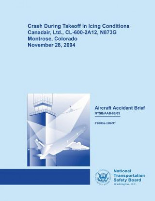 Könyv Aircraft Accident Brief: Crash During Takeoff in Icing Conditions National Transportation Safety Board