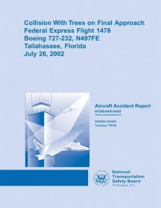 Kniha Collision With Trees on Final Approach Federal Express Flight 1478 Boeing 727-232, N497FE Tallahassee, FloridaJuly 26, 2002 National Transportation Safety Board