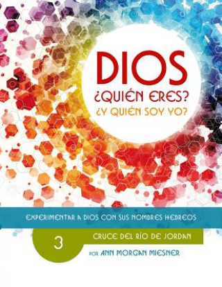 Kniha Parte 3 - Dios Quien Eres? Y Quien Soy Yo?: Cruce del Rio de Jordan Ann Morgan Miesner