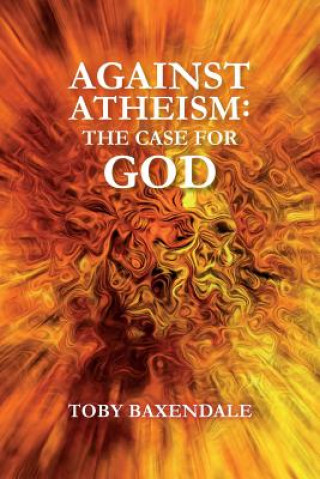 Kniha Against Atheism: The Case for God MR Toby O J Baxendale