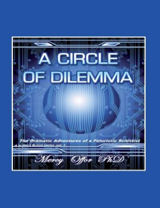 Kniha A Circle of Dilemma: The dramatic adventures of a futuristic scientist Dr Mercy Ngozi Offor