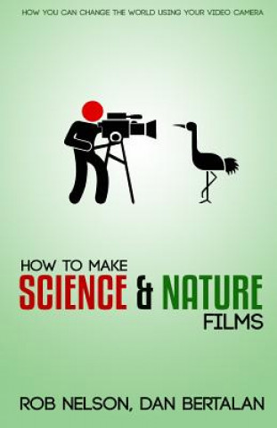 Könyv How to Make Science and Nature Films: A guide for emerging documentary filmmakers Dan Bertalan