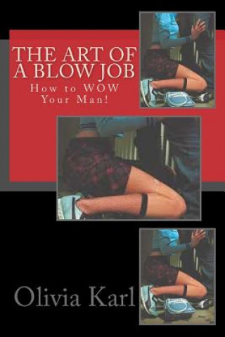 Książka The Art of A Blow Job: How to WOW Your Man! Olivia Karl