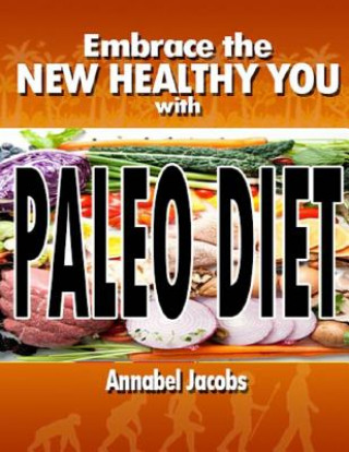 Kniha Embrace the New Healthy You with Paleo Diet Annabel Jacobs