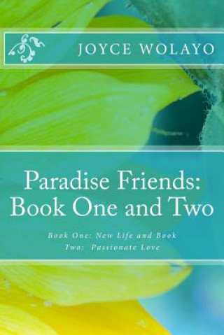 Kniha Paradise Friends: Book One and Two: Book One: New Life and Book Two: Passionate Love MS Joyce Wolayo