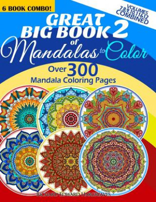 Kniha Great Big Book 2 Of Mandalas To Color - Over 300 Mandala Coloring Pages - Vol. 7,8,9,10,11 & 12 Combined: 6 Book Combo - Ranging From Simple & Easy To Richard Edward Hargreaves