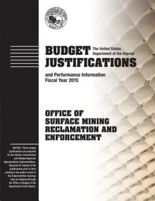 Książka Budget Justifications and Performance Information Fiscal Year 2015: Office of Surface Mining Reclamation and Enforcement The U S Department of the Interior