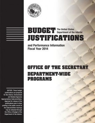 Książka Budget Justifications and Performance Information Fiscal Year 2014: Office of the Secretary Department-Wide Programs The U S Department of the Interior