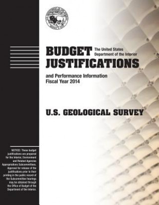 Książka Budget Justifications and Performance Information Fiscal Year 2014: U.S. Geological Survey The U S Department of the Interior