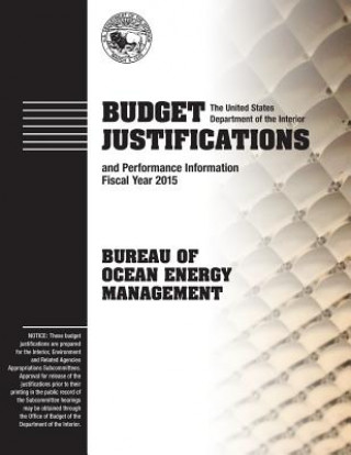 Kniha Budget Justifications and Performance Information Fiscal Year 2015: Bureau of Ocean Energy Management The U S Department of the Interior