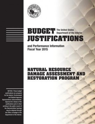 Knjiga Budget Justification and Performance Information Fiscal Year 2015: Natural Resource Damage Assessment and Restoration Program The U S Department of the Interior