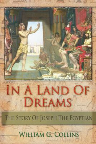 Book In A Land of Dreams: The Story of Joseph the Egyptian William G Collins