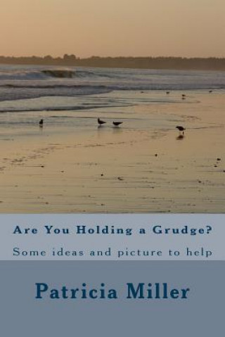 Carte Are You Holding a Grudge?: Some ideas and picture to help MS Patricia Joyce Miller