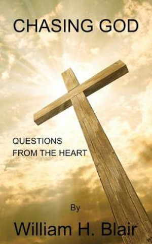 Carte Chasing God: Questions of the Heart William H Blair