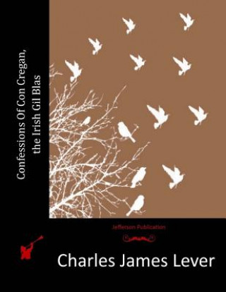 Carte Confessions Of Con Cregan, the Irish Gil Blas Charles James Lever
