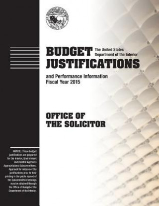 Kniha Budget Justifications and Performance Review Fiscal Year 2015: Office of the Solicitor The U S Department of the Interior