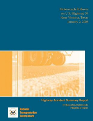 Kniha Highway Accident Report: Motorcoach Rollover on U.S. Highway 59 Near Victoria, Texas January 2, 2008 National Transportation Safety Board