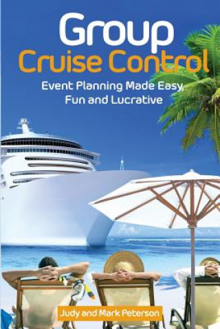 Kniha Group Cruise Control: Event Planning Made Easy, Fun and Lucrative! Mark Peterson