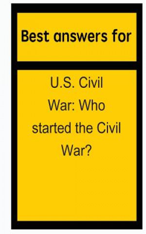 Knjiga Best answers for U.S. Civil War: Who started the Civil War? Barbara Boone