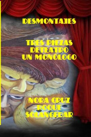 Könyv Desmontajes: Tres piezas de teatro y un monólogo Nora Cruz Roque
