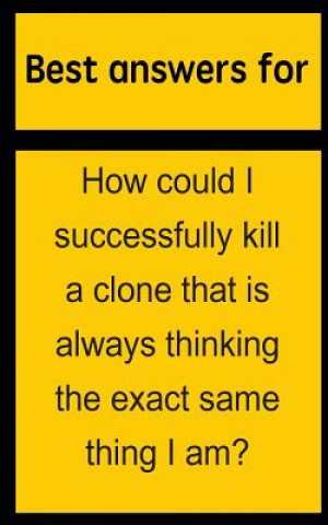 Livre Best answers for How could I successfully kill a clone that is always thinking the exact same thing I am? Barbara Boone